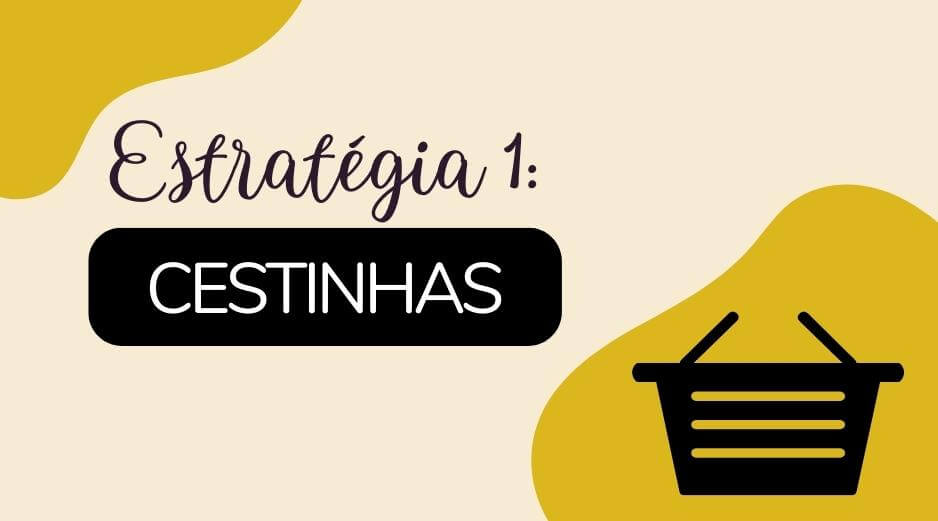 Estratégia 01 - Cestinhas dentro da loja