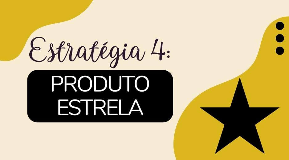 Estratégia Produto Estrela